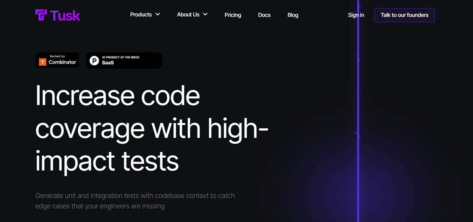 This image displays the homepage of the Tusk website, a software company. The main headline reads "Increase code coverage with high-impact tests," suggesting their focus on enhancing software testing. Below, a subheading explains that Tusk offers tools to generate unit and integration tests tailored to catch edge cases often overlooked by engineers. The website features a dark theme with purple highlights and includes navigation options such as Products, About Us, Pricing, Docs, Blog, and Sign In. A prominent button invites visitors to "Talk to our founders," indicating an approachable company ethos. Notably, badges indicate Tusk is backed by Y Combinator and has been recognized as a "Product of the Week" by SaaS.