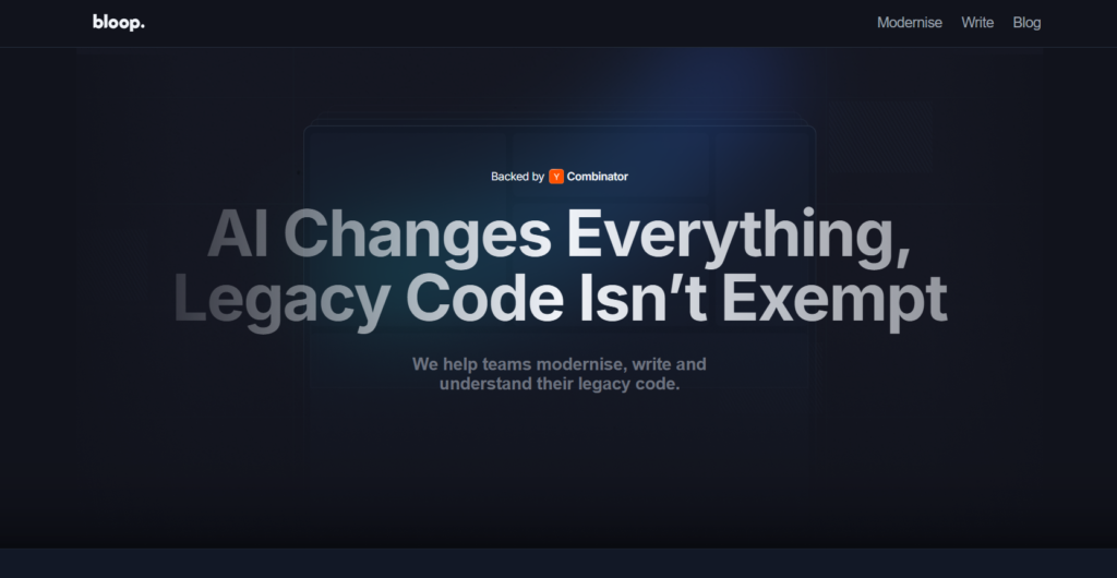 This image features the homepage of the Bloop website, a tech company specializing in modernizing legacy code with AI. The main headline, "AI Changes Everything, Legacy Code Isn't Exempt," is prominently displayed against a dark background. The subheading states, "We help teams modernize, write and understand their legacy code." The website is backed by Y Combinator, indicating reputable support. The navigation menu includes options for 'Modernise,' 'Write,' and 'Blog,' suggesting Bloop offers services and resources related to coding.